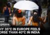 Why 35°C Slams Europe Harder Europe Heatwave: Why 45°C In India Feels Different Than 35°C In Europe | FP Explains