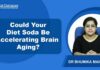 Diet Soda’s Quiet Brain Toll Artificial Sweeteners Could Speed Up Brain Aging by 1.6 Years: Study Finds